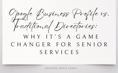 Google Business Profile vs. Traditional Directories: Why It’s a Game Changer for Senior Services
