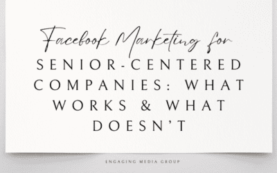 Facebook Marketing for Senior-Centered Companies: What Works & What Doesn’t